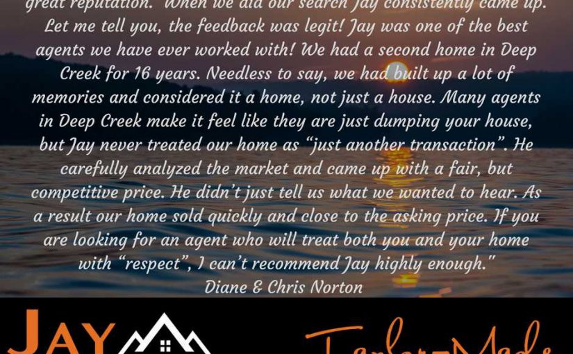 “If you are looking for an agent that will treat both you and your home with “respect”, I can’t reccomend Jay highly enough.”